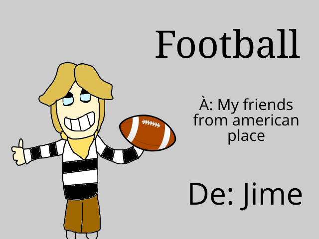 A valentines day card featuring Jim. The card says Football, below that it says, To My friends from american place and From Jime, but to and from are translated french.