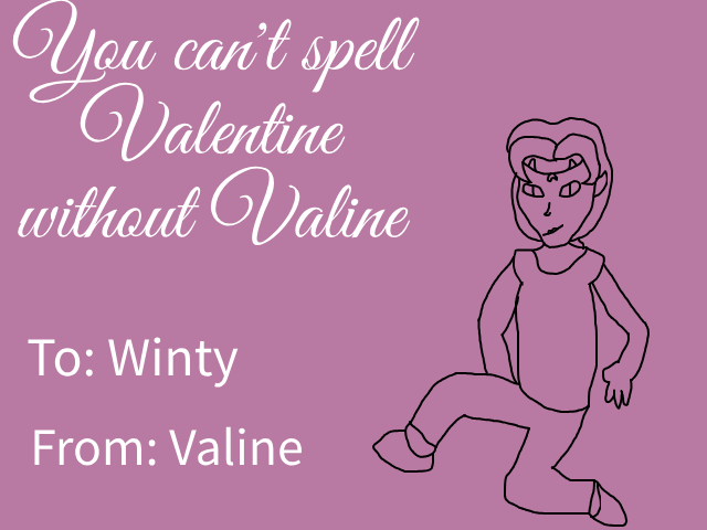 A valentines day card featuring Valine. The card says, You can't spell Valentine without Valine, below it says, To Winty and From Valine.